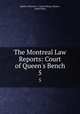 The Montreal Law Reports: Court of Queen`s Bench. 5, Province Court of King