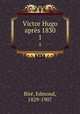 Victor Hugo aprs 1830. 1, Edmond Bire? 