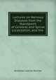Lectures on Nervous Diseases from the Standpoint of Cerebral and Spinal Localization, and the ., Ambrose Loomis Ranney 