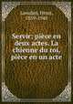Servir; piece en deux actes. La chienne du roi, piece en un acte, Lavedan, Henri, 1859-1940 