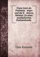 Franz Liszt als Psalmens anger und die fr uheren Meister: Zu einer musikalischen Psalmenkunde ., Lina Ramann 