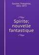 Spirite; nouvelle fantastique, Theophile Gautier 