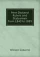 New Zealand Rulers and Statesmen from 1840 to 1885, William Gisborne 