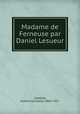 Madame de Ferneuse par Daniel Lesueur, Lapauze, Jeanne (Loiseau) 1860-1921 