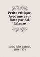 Petite critique. Avec une eau-forte par Ad. Lalauze, Janin, Jules Gabriel, 1804-1874 