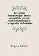 Le violon harmonique: etude completee par un cours d