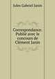 Correspondance. Publie avec le concours de Clement Janin, Janin Jules Gabriel 