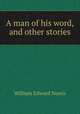 A man of his word, and other stories, William Edward Norris 