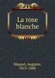 La rose blanche, Maquet, Auguste, 1813-1888 