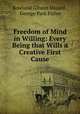 Freedom of Mind in Willing: Every Being that Wills a Creative First Cause, Rowland Gibson Hazard , George Park Fisher 