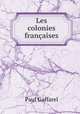 Les colonies francaises, Paul Gaffarel 