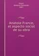 Anatole France, el aspecto social de su obra, Giusti, Roberto Fernando, 1887- 