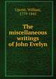 The miscellaneous writings of John Evelyn, Upcott, William, 1779-1845 