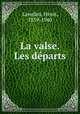 La valse. Les departs, Lavedan, Henri, 1859-1940 