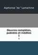 Oeuvres completes, publiees et inedites, Lamartine Alphonse de 