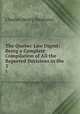 The Quebec Law Digest: Being a Complete Compilation of All the Reported Decisions in the .. 3, Charles Henry Stephens 