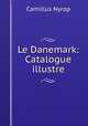 Le Danemark: Catalogue illustre, Camillus Nyrop 