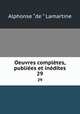 Oeuvres compltes, publies et indites. 29, Lamartine Alphonse de 