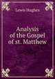 Analysis of the Gospel of st. Matthew, Lewis Hughes 