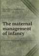 The maternal management of infancy, Getchell, F. H. (Frank Horace), 1836-1907 