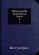 Mademoiselle Mathilde: A Novel. 2, Kingsley Henry 