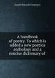 A handbook of poetry. To which is added a new poetica anthology and a concise dictionary of ., Joseph Edwards Carpenter 