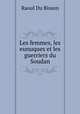 Les femmes, les eunuques et les guerriers du Soudan, Raoul Du Bisson 