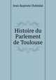 Histoire du Parlement de Toulouse, Jean Baptiste Dubedat 