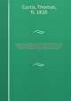 A London encyclopaedia, or universal dictionary of science, art, literature and practical mechanics : comprising a popular view of the present state of knowledge : illustrated by numerous engravings, a general atlas, and appropriate diagrams. 6, Curtis, Thomas, fl. 1820 