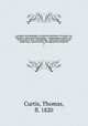 A London encyclopaedia, or universal dictionary of science, art, literature and practical mechanics : comprising a popular view of the present state of knowledge : illustrated by numerous engravings, a general atlas, and appropriate diagrams. 4, Curtis, Thomas, fl. 1820 