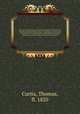 A London encyclopaedia, or universal dictionary of science, art, literature and practical mechanics : comprising a popular view of the present state of knowledge : illustrated by numerous engravings, a general atlas, and appropriate diagrams. 2, Curtis, Thomas, fl. 1820 