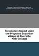 Preliminary Report Upon the Proposed Suburban Village at Riverside, Near Chicago, Olmsted, Vaux and Company, New York , Olmsted and Vaux (Firm), Olmsted, Vaux & Co 