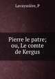 Pierre le patre; ou, Le comte de Kergus, P. Lavayssiere 