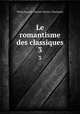 Le romantisme des classiques. 3, Emile Auguste Etienne Martin-Deschanel 