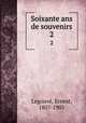 Soixante ans de souvenirs. 2, Ernest Legouve? 