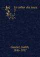 Le collier des jours. 3, Gautier, Judith, 1846-1917 