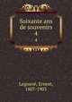 Soixante ans de souvenirs. 4, Ernest Legouve? 