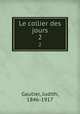 Le collier des jours. 2, Gautier, Judith, 1846-1917 
