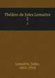 Thtre de Jules Lemaitre. 2, Jules Lemaitre 