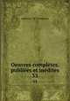 Oeuvres compltes, publies et indites. 33, Lamartine Alphonse de 