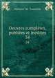 Oeuvres compltes, publies et indites. 34, Lamartine Alphonse de 