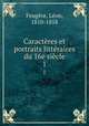 Caracteres et portraits litteraires du 16e siecle, Leon Feugere 