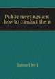 Public meetings and how to conduct them, Samuel Neil 