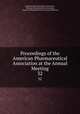 Proceedings of the American Pharmaceutical Association at the Annual Meeting. 32, American Pharmaceutical Association, National Pharmaceutical Convention, American Pharmaceutical Association Meeting 