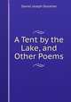 A Tent by the Lake, and Other Poems, Daniel Joseph Donahoe 