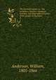 The Scottish nation; or, The surnames, families, literature, honours, and biographical history of the people of Scotland. 3, Anderson, William, 1805-1866 