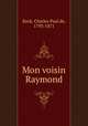 Mon voisin Raymond, Kock, Charles Paul de, 1793-1871 