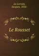 Le Rousset, Le Lorrain, Jacques, 1856- 