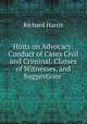 Hints on Advocacy: Conduct of Cases Civil and Criminal. Classes of Witnesses, and Suggestions ., Richard Harris 