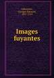 Images fuyantes, Georges Edouard Lafenestre 